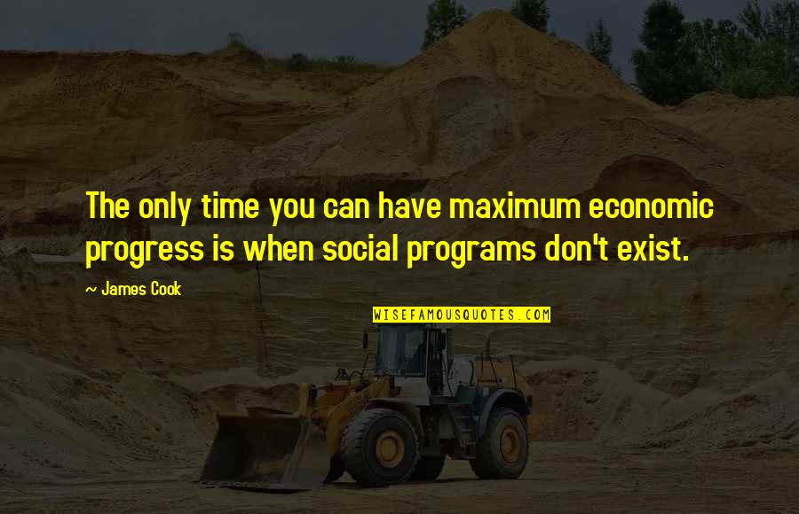Exist When Quotes By James Cook: The only time you can have maximum economic