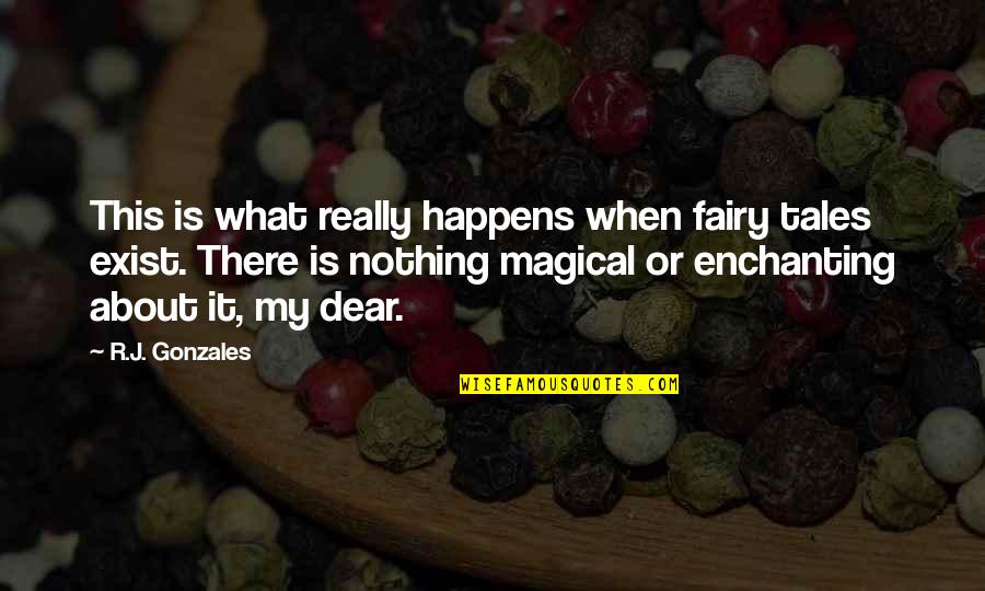 Exist When Quotes By R.J. Gonzales: This is what really happens when fairy tales