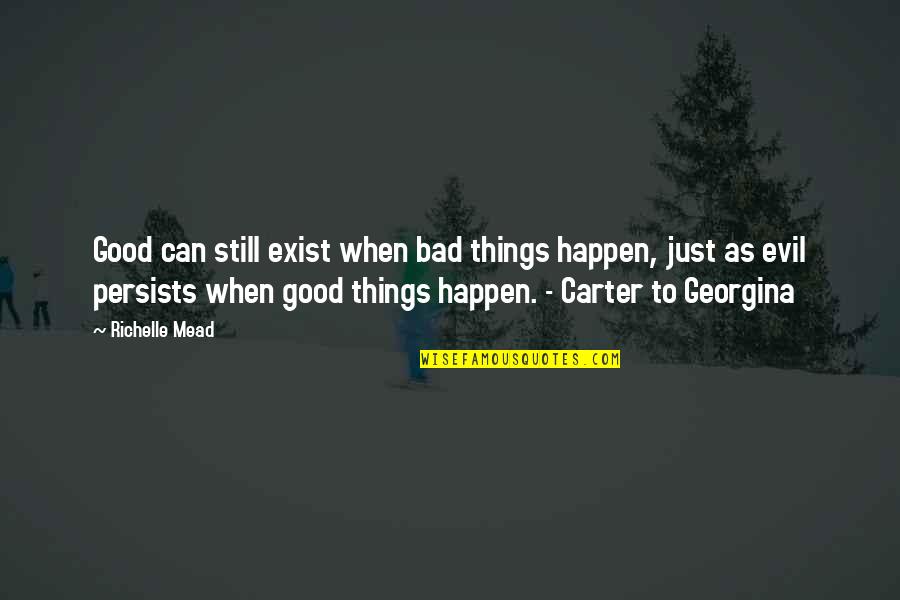 Exist When Quotes By Richelle Mead: Good can still exist when bad things happen,