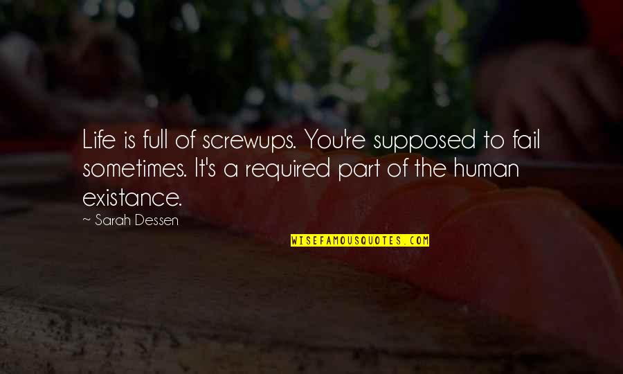 Existance Quotes By Sarah Dessen: Life is full of screwups. You're supposed to