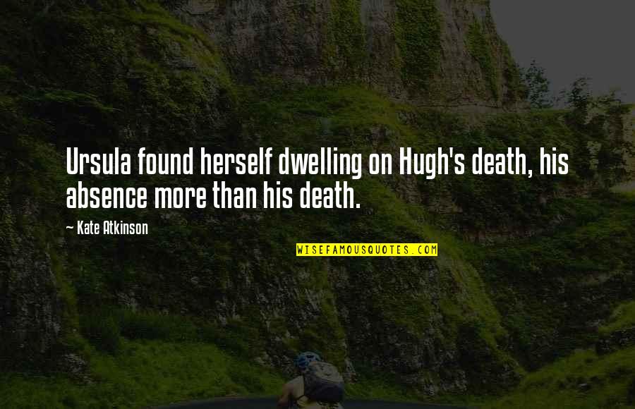 Existant Music Quotes By Kate Atkinson: Ursula found herself dwelling on Hugh's death, his