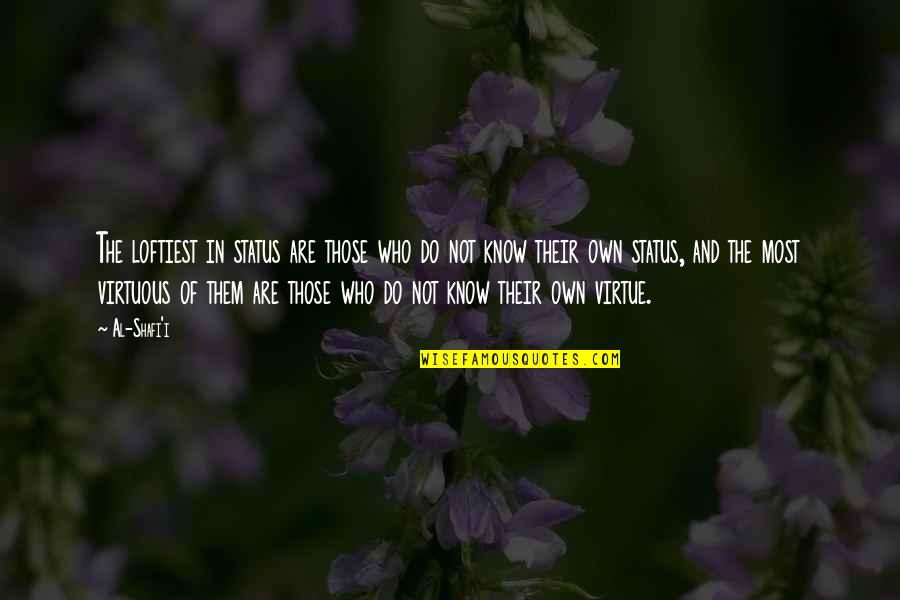 Existant Ou Quotes By Al-Shafi'i: The loftiest in status are those who do Existant Ou Quotes By Al-Shafi'i: The loftiest in status are those who do