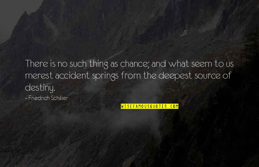 Existem Tambem Quotes By Friedrich Schiller: There is no such thing as chance; and