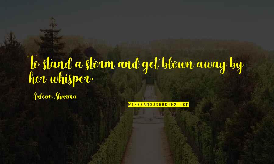 Existem Tambem Quotes By Saleem Sharma: To stand a storm and get blown away Existem Tambem Quotes By Saleem Sharma: To stand a storm and get blown away