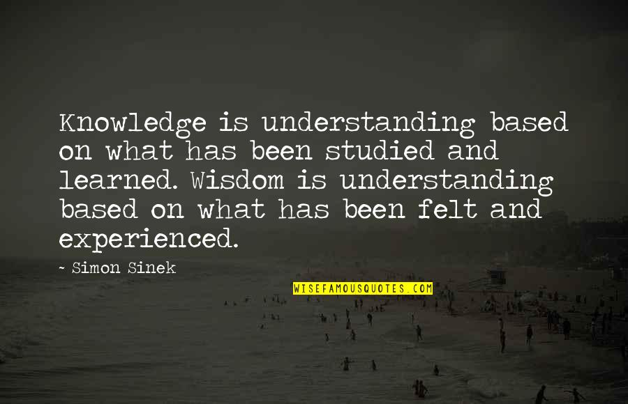 Existence Is Not A Predicate Quotes By Simon Sinek: Knowledge is understanding based on what has been Existence Is Not A Predicate Quotes By Simon Sinek: Knowledge is understanding based on what has been