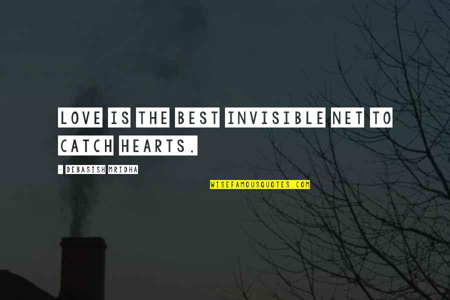 Existence Is Pain Quotes By Debasish Mridha: Love is the best invisible net to catch