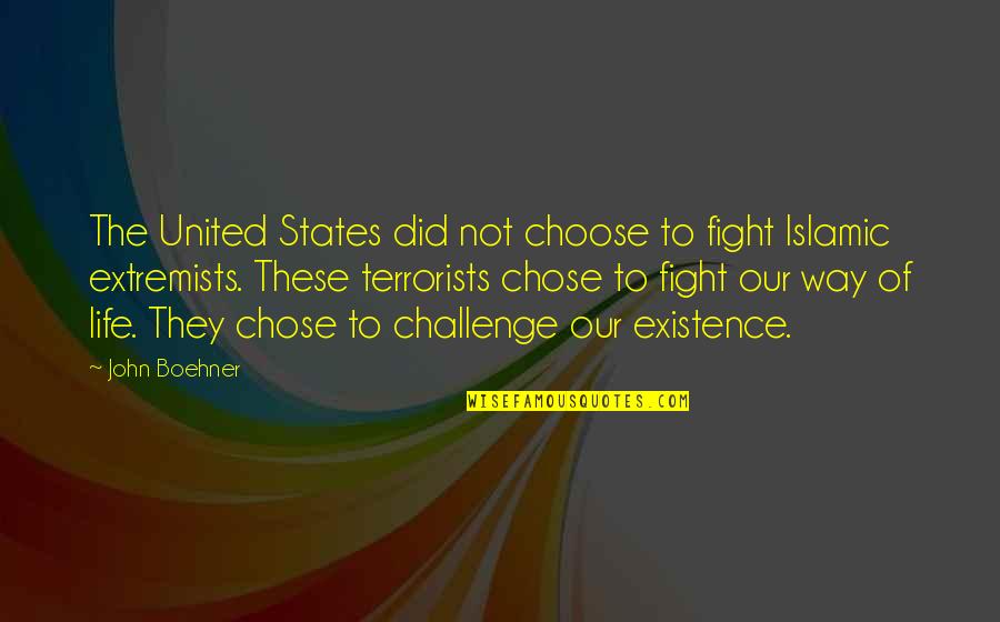 Existence Life Quotes By John Boehner: The United States did not choose to fight