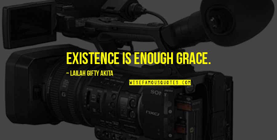 Existence Life Quotes By Lailah Gifty Akita: Existence is enough grace.