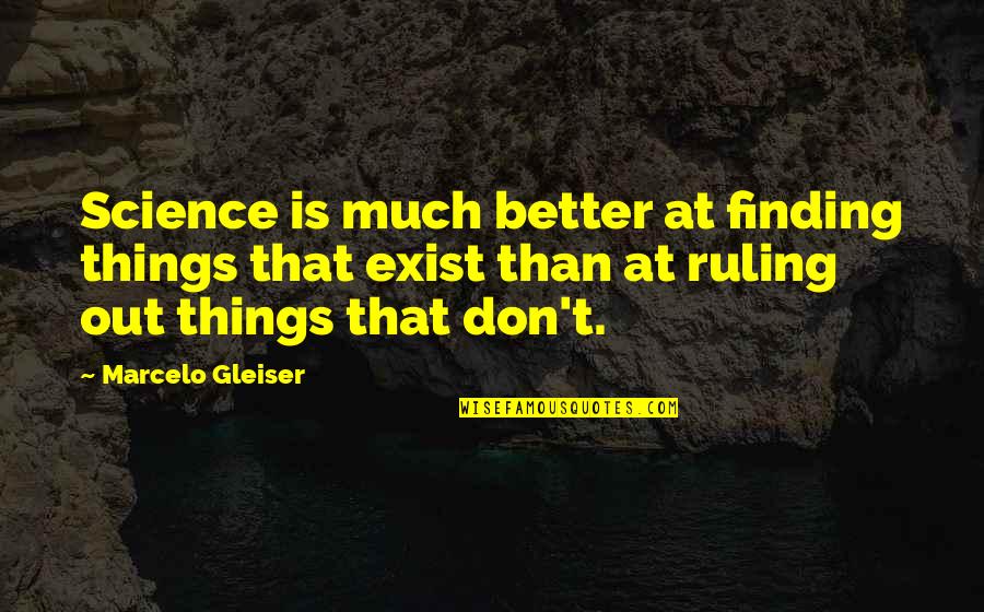 Existence Life Quotes By Marcelo Gleiser: Science is much better at finding things that