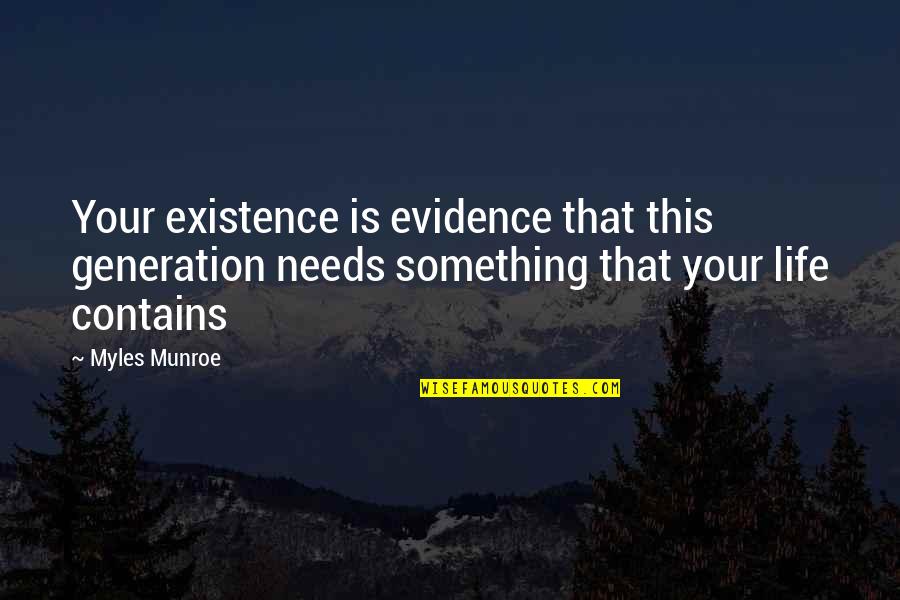 Existence Life Quotes By Myles Munroe: Your existence is evidence that this generation needs