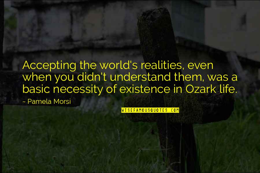 Existence Life Quotes By Pamela Morsi: Accepting the world's realities, even when you didn't