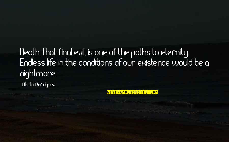 Existence Of Evil Quotes By Nikolai Berdyaev: Death, that final evil, is one of the Existence Of Evil Quotes By Nikolai Berdyaev: Death, that final evil, is one of the