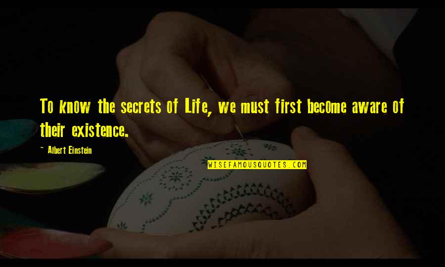 Existence Of Life Quotes By Albert Einstein: To know the secrets of Life, we must