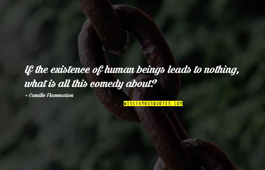 Existence Of Life Quotes By Camille Flammarion: If the existence of human beings leads to Existence Of Life Quotes By Camille Flammarion: If the existence of human beings leads to