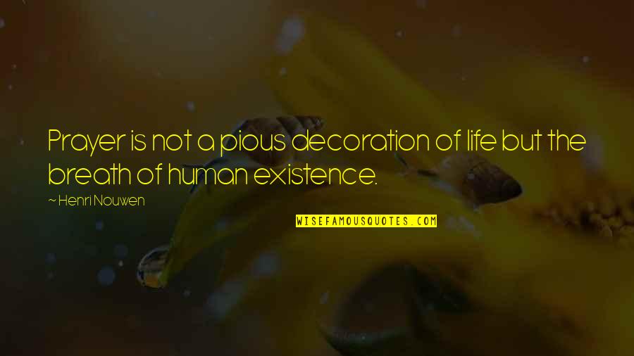 Existence Of Life Quotes By Henri Nouwen: Prayer is not a pious decoration of life