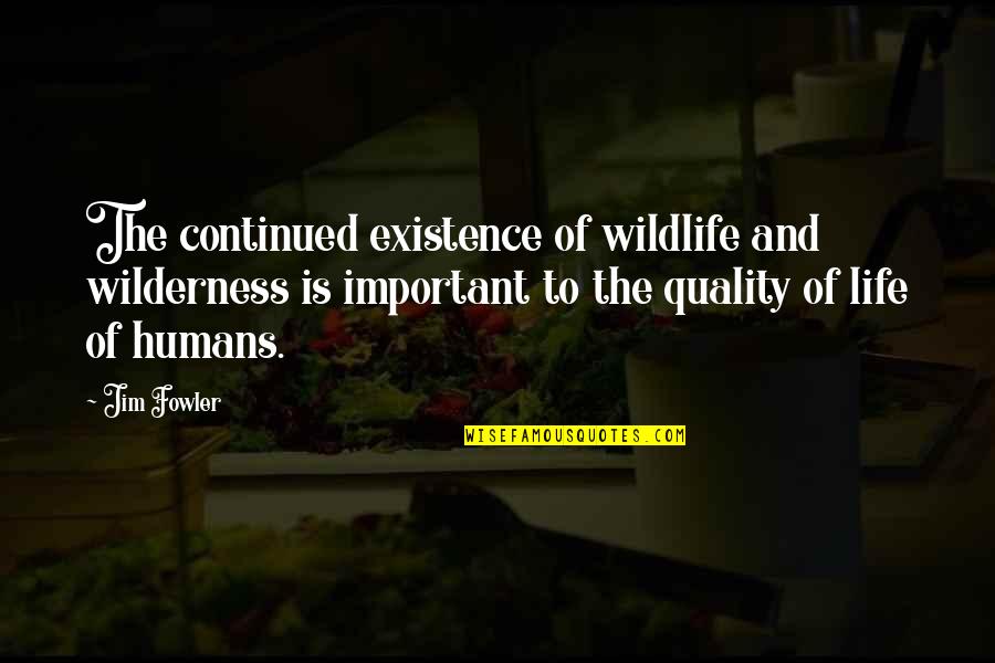 Existence Of Life Quotes By Jim Fowler: The continued existence of wildlife and wilderness is Existence Of Life Quotes By Jim Fowler: The continued existence of wildlife and wilderness is