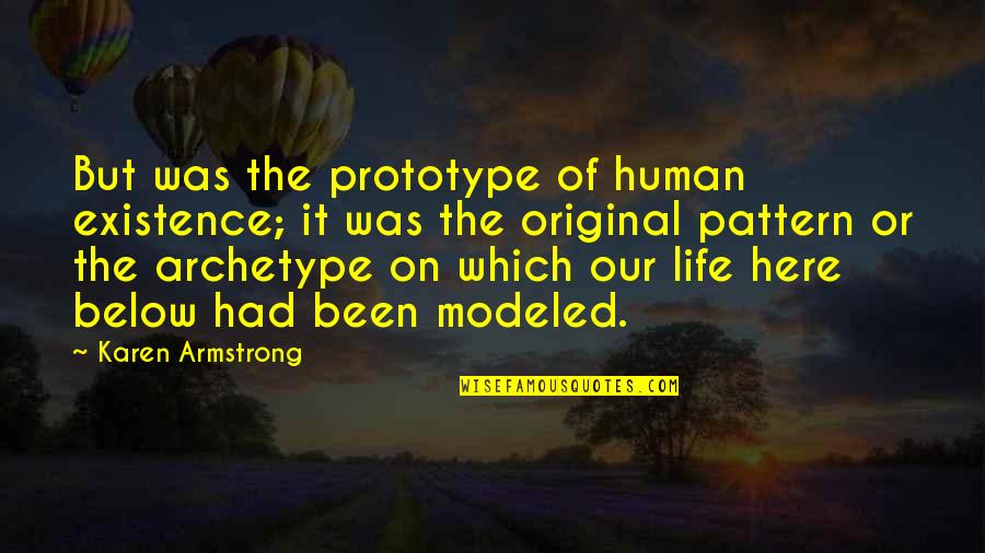 Existence Of Life Quotes By Karen Armstrong: But was the prototype of human existence; it Existence Of Life Quotes By Karen Armstrong: But was the prototype of human existence; it