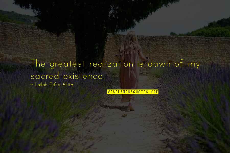 Existence Of Life Quotes By Lailah Gifty Akita: The greatest realization is dawn of my sacred