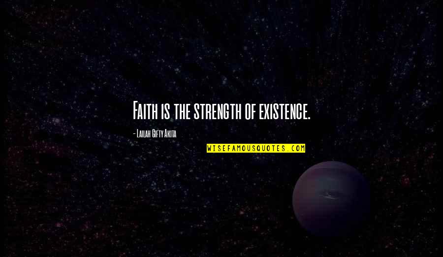 Existence Of Life Quotes By Lailah Gifty Akita: Faith is the strength of existence.