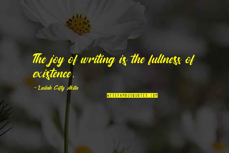 Existence Of Life Quotes By Lailah Gifty Akita: The joy of writing is the fullness of