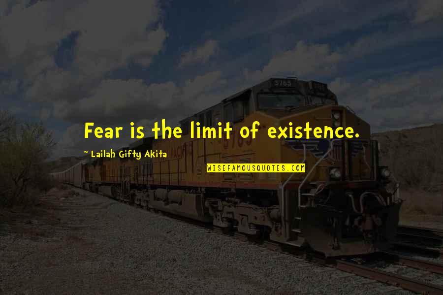 Existence Of Life Quotes By Lailah Gifty Akita: Fear is the limit of existence.