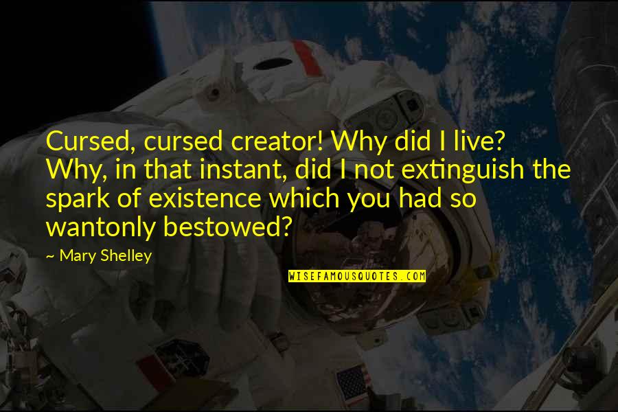 Existence Of Life Quotes By Mary Shelley: Cursed, cursed creator! Why did I live? Why, Existence Of Life Quotes By Mary Shelley: Cursed, cursed creator! Why did I live? Why,