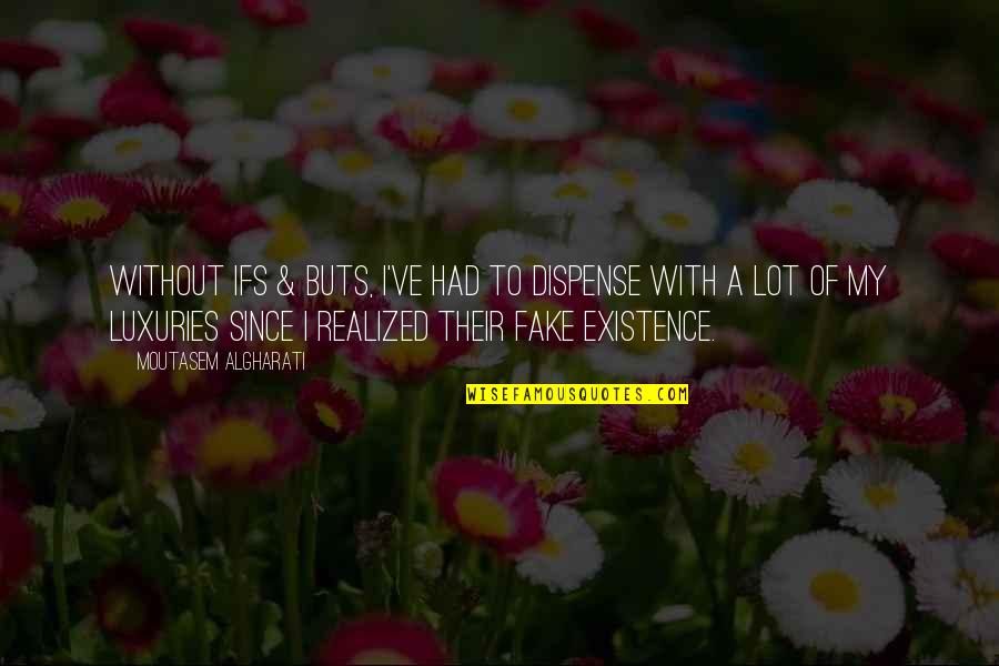 Existence Of Life Quotes By Moutasem Algharati: Without ifs & buts, I've had to dispense Existence Of Life Quotes By Moutasem Algharati: Without ifs & buts, I've had to dispense