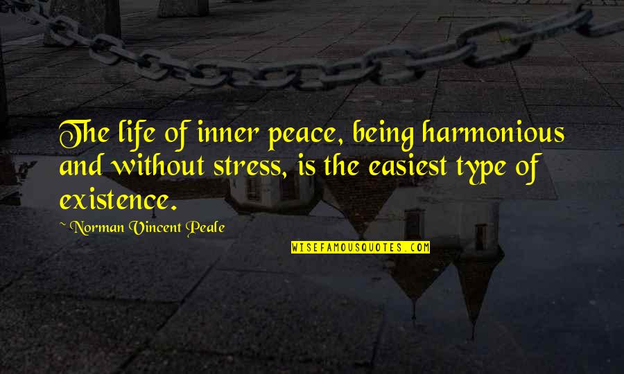 Existence Of Life Quotes By Norman Vincent Peale: The life of inner peace, being harmonious and