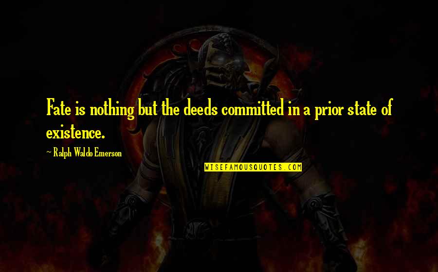 Existence Of Life Quotes By Ralph Waldo Emerson: Fate is nothing but the deeds committed in Existence Of Life Quotes By Ralph Waldo Emerson: Fate is nothing but the deeds committed in