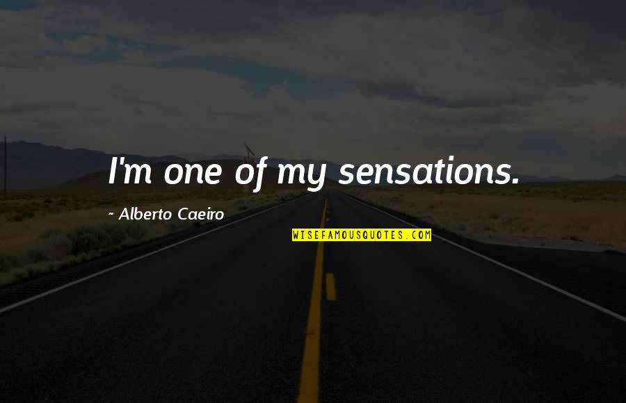 Existence Of Love Quotes By Alberto Caeiro: I'm one of my sensations.