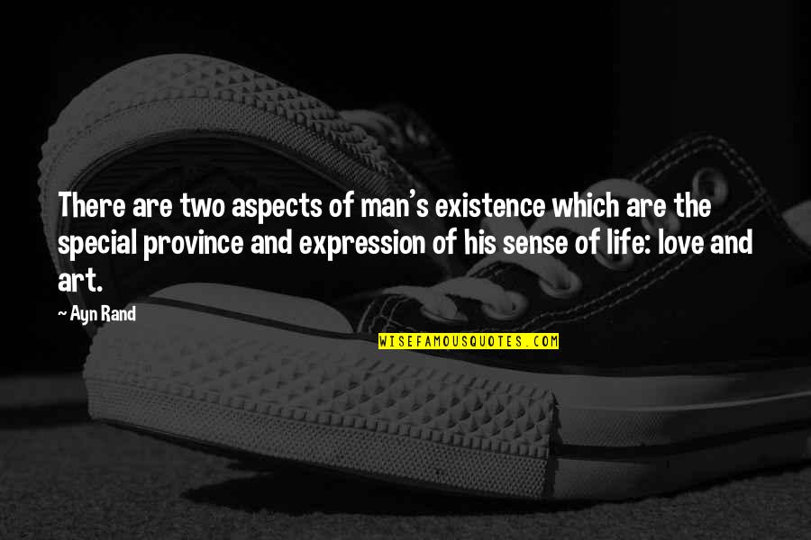 Existence Of Love Quotes By Ayn Rand: There are two aspects of man's existence which