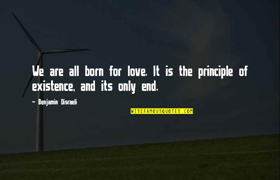 Existence Of Love Quotes By Benjamin Disraeli: We are all born for love. It is