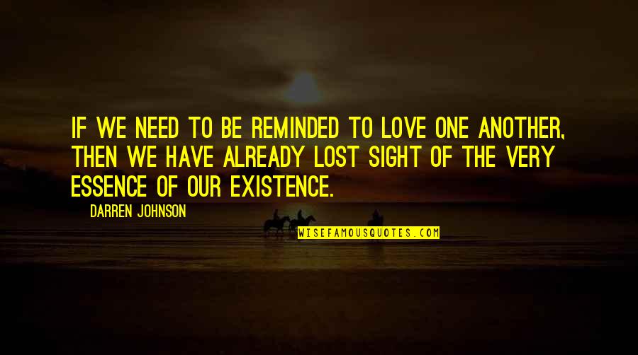 Existence Of Love Quotes By Darren Johnson: If we need to be reminded to love