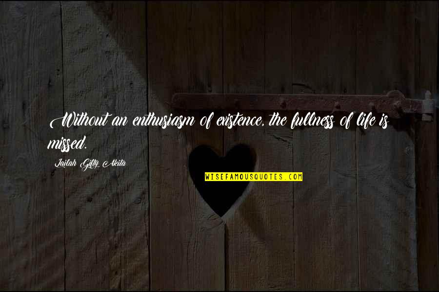 Existence Of Love Quotes By Lailah Gifty Akita: Without an enthusiasm of existence, the fullness of