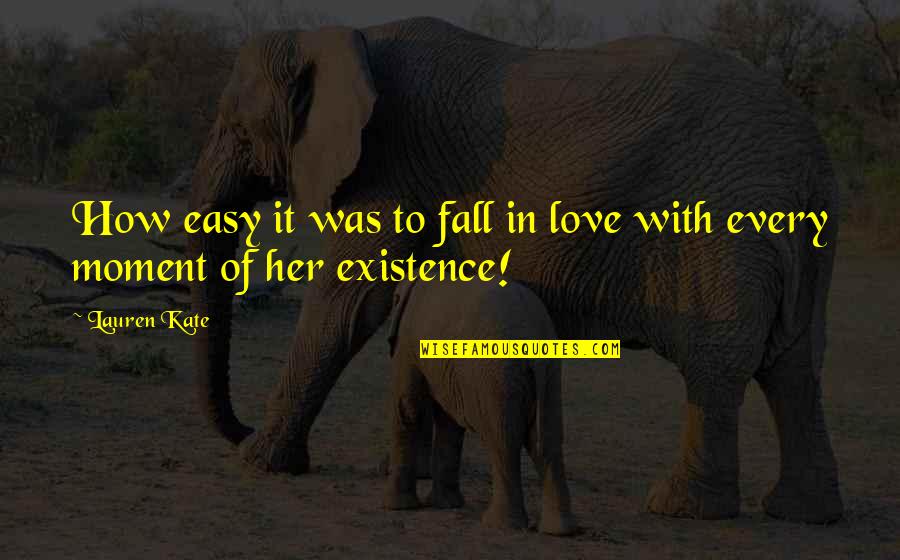 Existence Of Love Quotes By Lauren Kate: How easy it was to fall in love