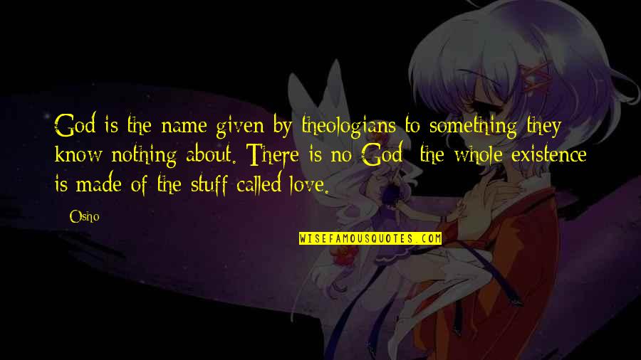 Existence Of Love Quotes By Osho: God is the name given by theologians to