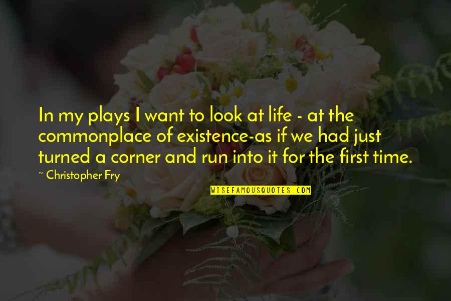 Existence Of Time Quotes By Christopher Fry: In my plays I want to look at