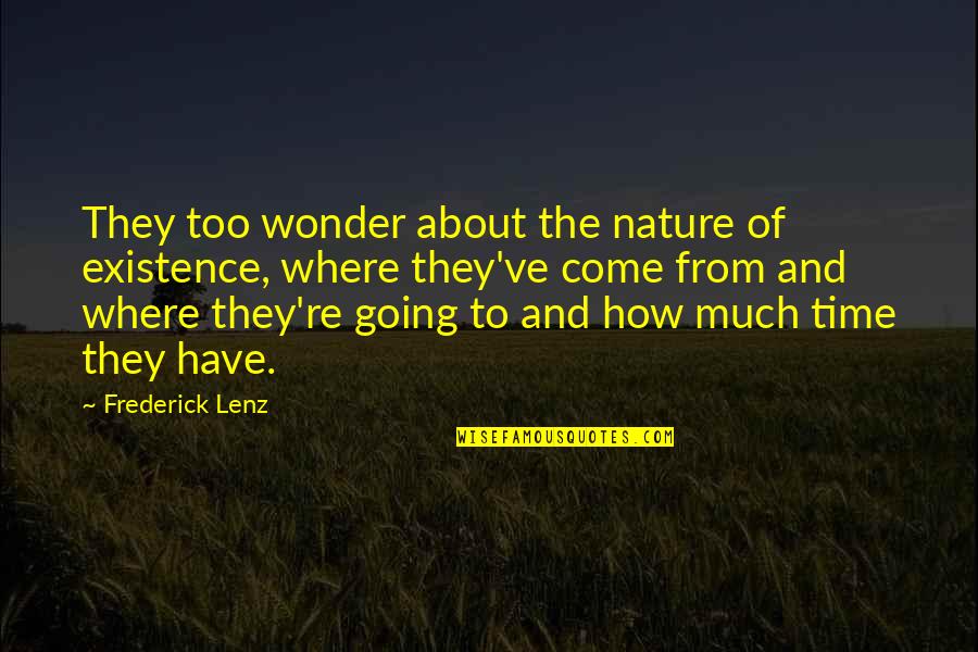 Existence Of Time Quotes By Frederick Lenz: They too wonder about the nature of existence,