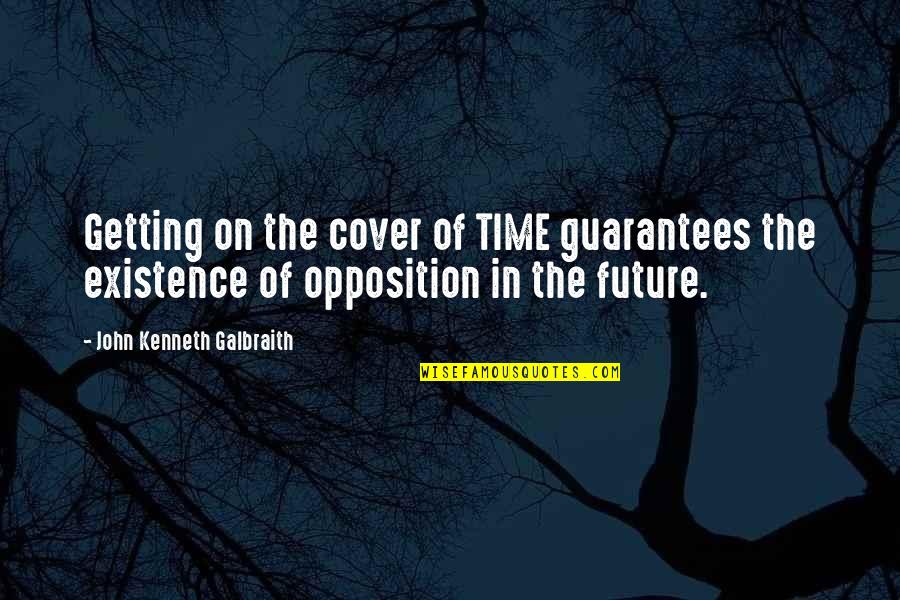 Existence Of Time Quotes By John Kenneth Galbraith: Getting on the cover of TIME guarantees the