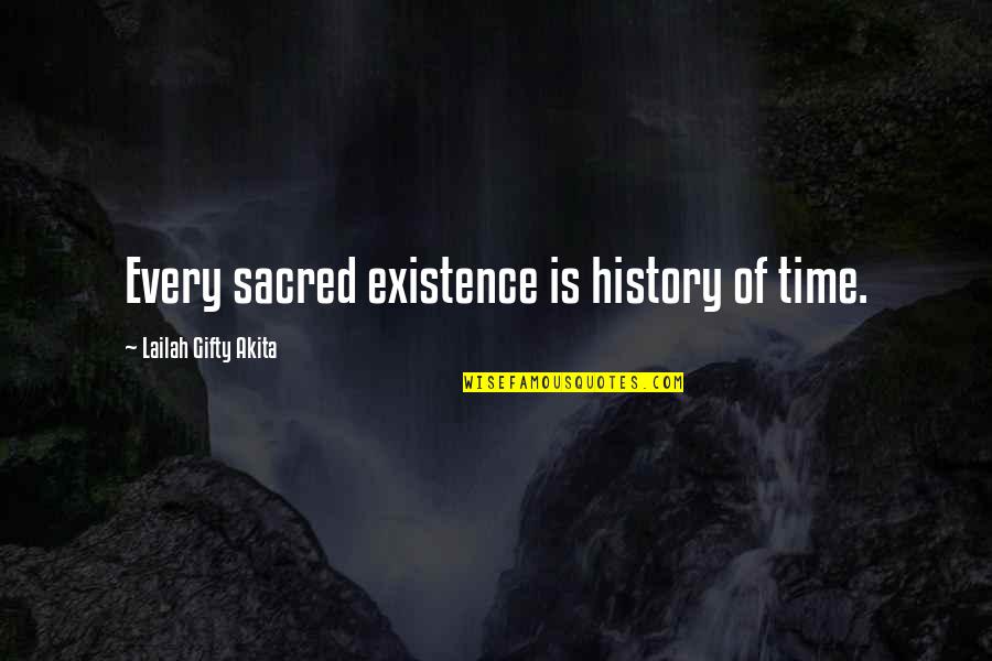 Existence Of Time Quotes By Lailah Gifty Akita: Every sacred existence is history of time.