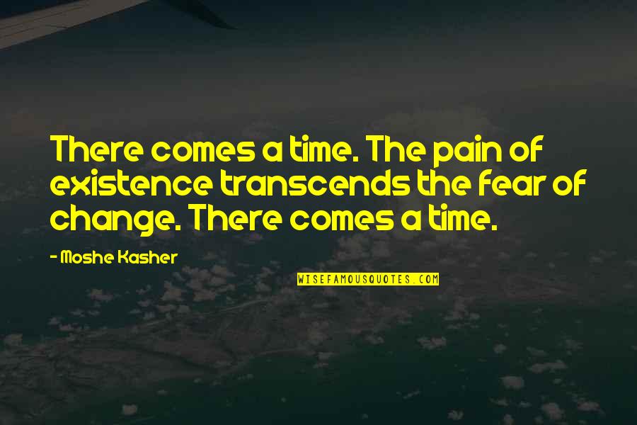 Existence Of Time Quotes By Moshe Kasher: There comes a time. The pain of existence