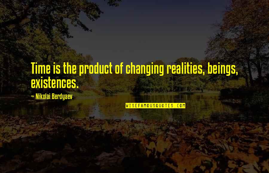 Existence Of Time Quotes By Nikolai Berdyaev: Time is the product of changing realities, beings,