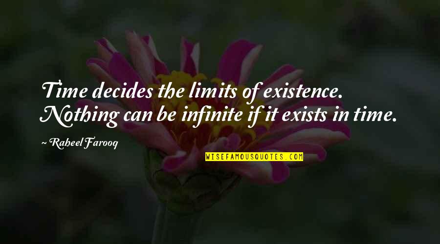 Existence Of Time Quotes By Raheel Farooq: Time decides the limits of existence. Nothing can