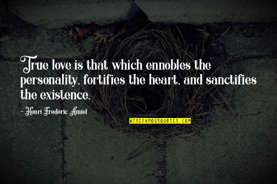 Existence Of True Love Quotes By Henri Frederic Amiel: True love is that which ennobles the personality,