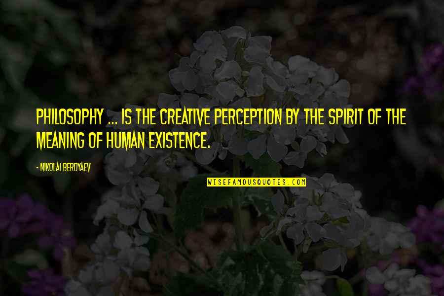 Existence Philosophy Quotes By Nikolai Berdyaev: Philosophy ... is the creative perception by the