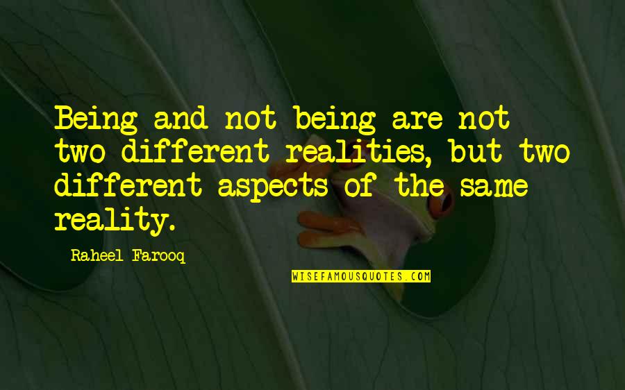 Existence Philosophy Quotes By Raheel Farooq: Being and not being are not two different Existence Philosophy Quotes By Raheel Farooq: Being and not being are not two different