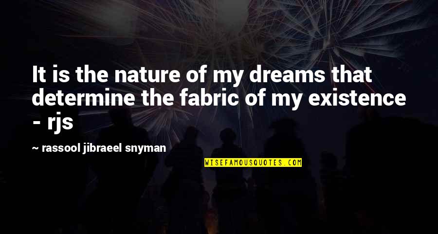Existence Philosophy Quotes By Rassool Jibraeel Snyman: It is the nature of my dreams that Existence Philosophy Quotes By Rassool Jibraeel Snyman: It is the nature of my dreams that