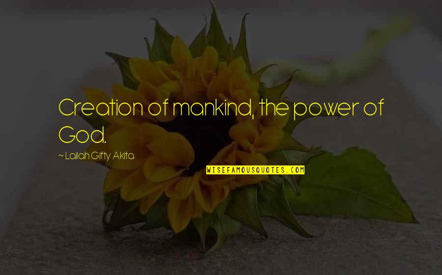 Existence Quotes And Quotes By Lailah Gifty Akita: Creation of mankind, the power of God. Existence Quotes And Quotes By Lailah Gifty Akita: Creation of mankind, the power of God.