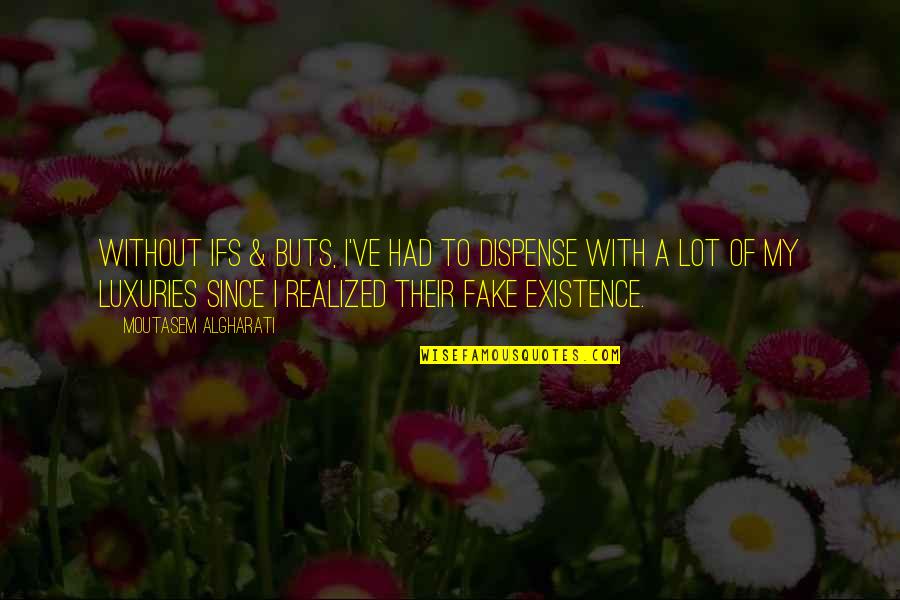 Existence Quotes And Quotes By Moutasem Algharati: Without ifs & buts, I've had to dispense Existence Quotes And Quotes By Moutasem Algharati: Without ifs & buts, I've had to dispense