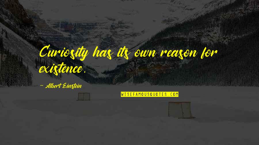 Existence Quotes By Albert Einstein: Curiosity has its own reason for existence.